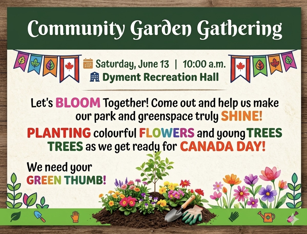 Join your neighbours for a fun, hands-on Community Garden Gathering this Saturday, June 13, at 10:00 a.m. meeting at Dyment Recreation Hall! We are bringing the community together to make our local park and greenspace truly shine. Help us plant vibrant flowers and young trees in preparation for Canada Day events. No green thumb required—just bring your energy, connect with friends, and help beautify our essential outdoor spaces!